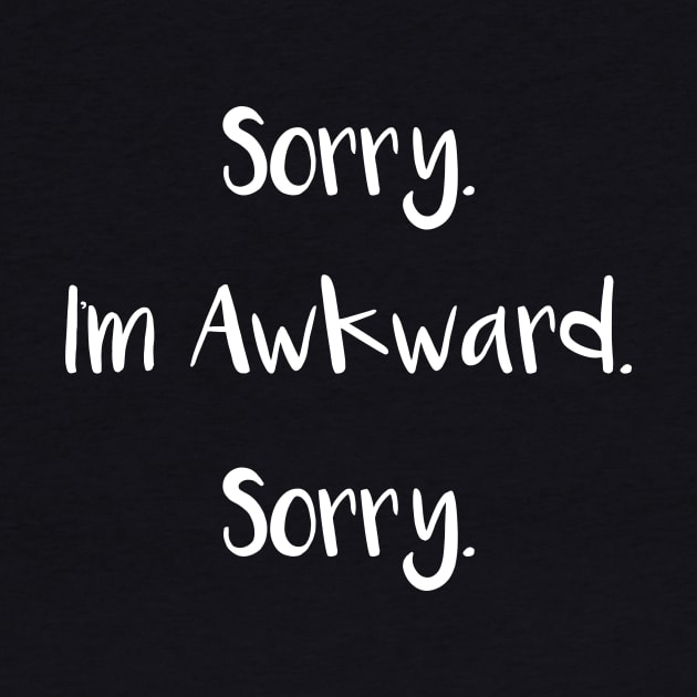 Sorry I'm Awkward Sorry by DANPUBLIC